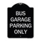 Signmission Bus Garage Parking Only Heavy-Gauge Aluminum Architectural Sign, 24" x 18", BS-1824-24292 A-DES-BS-1824-24292 - alternate 1